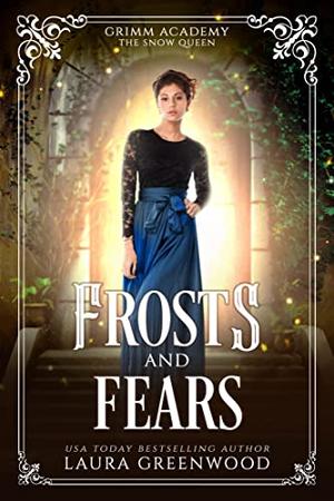 Frosts And Fears: A Fairy Tale Retelling Of The Snow Queen (Grimm Academy #12)