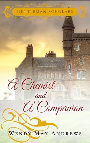 A Chemist and A Companion : A Wholesome Regency Romance by Wendy May Andrews