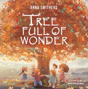 Tree Full of Wonder: An educational, rhyming book about magic of trees for children by Anna Smithers
