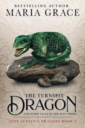 The Turnspit Dragon and other Tales of the Blue Order (Jane Austen's Dragons #9)