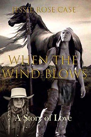 When The Wind Blows by Jessie Rose Case