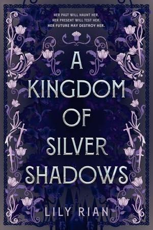 A Kingdom of Silver Shadows by Lily Rian