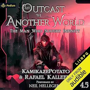 The Man Who Sought Infinity: An Outcast in Another World, Book 4.5 by KamikazePotato, Rafael Kalleen, Neil Hellegers