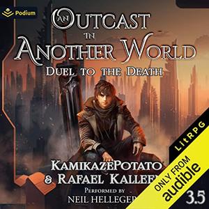 Duel to the Death: An Outcast in Another World, Book 3.5 by KamikazePotato, Rafael Kalleen, Neil Hellegers