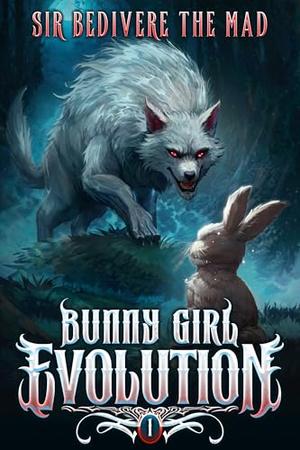 Bunny Girl Evolution 1: A Monster Evolution LitRPG by Sir Bedivere The Mad