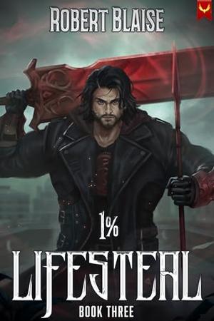 1% Lifesteal (Volume 3): A LitRPG Adventure by Robert Blaise