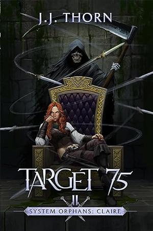 Target 75: A Post-Apocalyptic Fantasy & LitRPG (System Orphans : Claire #2)