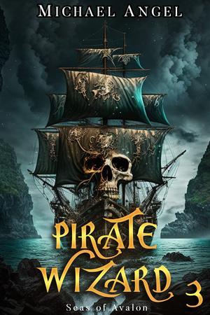 Pirate Wizard 3: An Isekai LitRPG Epic Fantasy (Seas of Avalon #3)