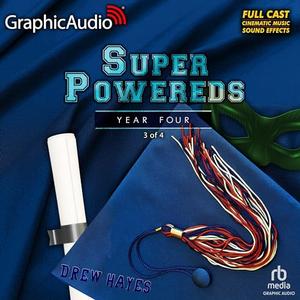 Super Powereds: Year Four (3 of 4) [Dramatized Adaptation]: Super Powereds 4 (Super Powereds [Dramatized Adaptation] #4.3)