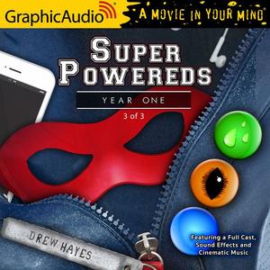 Super Powereds: Year One (3 of 3) [Dramatized Adaptation] (Super Powereds [Dramatized Adaptation] #1.3)