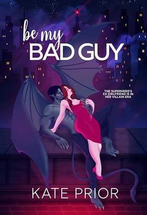 Be My Bad Guy by Kate Prior
