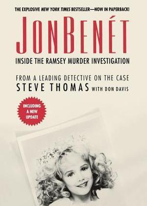 JonBenet: Inside the Ramsey Murder Investigation by Steve Thomas, Donald A. Davis