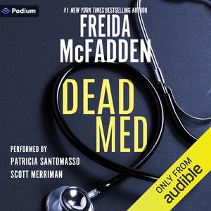 Dead Med by Freida McFadden, Patricia Santomasso, Scott Merriman