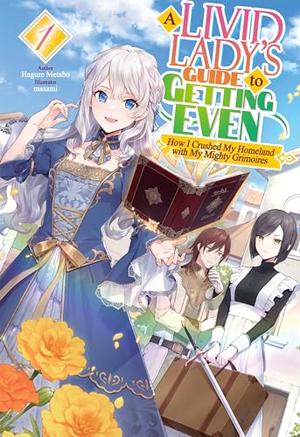 A Livid Lady's Guide to Getting Even: How I Crushed My Homeland with My Mighty Grimoires Volume 1 by Hagure Metabo, Rymane Tsouria, Masami