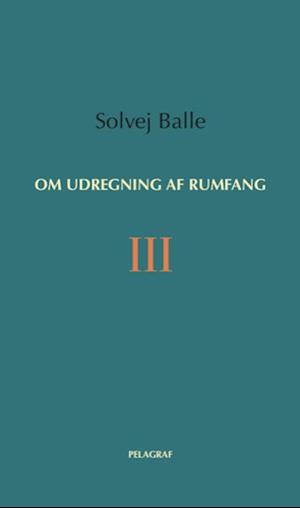 On the Calculation of Volume III by Solvej Balle