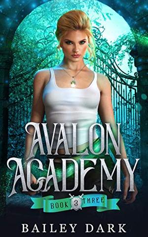 Avalon Academy: Book Three by Bailey Dark