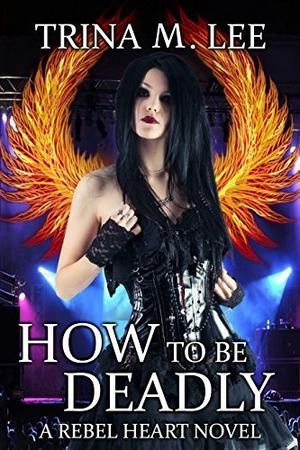 How To Be Deadly by Trina M. Lee