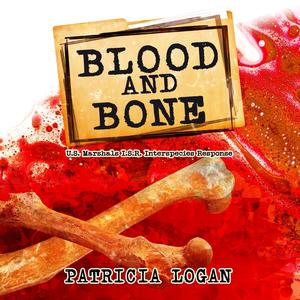 Blood and Bone: U.S. Marshals I.S.R. by Patricia Logan