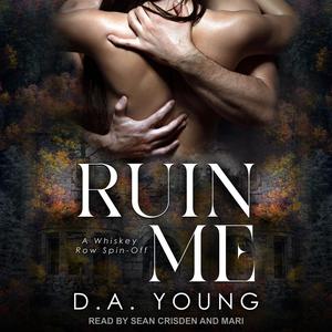 Ruin Me: A Whiskey Row Spin-Off by D.A. Young