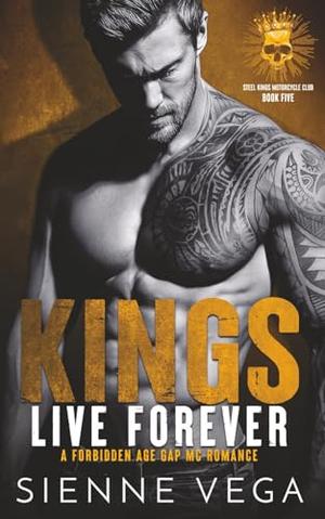 Kings Live Forever: A Dark Forbidden Age Gap MC Romance by Sienne Vega