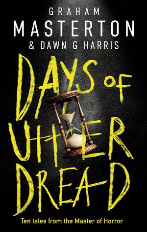 Days of Utter Dread: The must-read short story collection from the master of horror by Graham Masterton, Dawn G. Harris