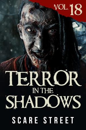 Terror in the Shadows Vol. 18 by David Longhorn, Ian Fortey, Sara Clancy, Simon Cluett, Kevin Saito, Ryan C. Robert