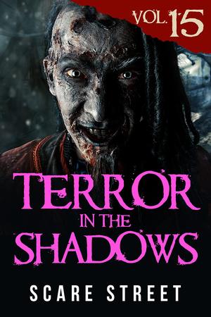Terror in the Shadows Vol. 15 by David Longhorn, Ron Ripley, Sara Clancy, Ryan C. Robert, Simon Cluett, Ian Fortey