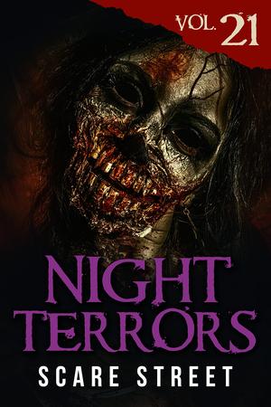 Night Terrors Vol. 21: Short Horror Stories Anthology by Scare Street, Harrison Shimens, Buck Weiss, Jill Benson, Jenna Dietzer, John Forrester, John Peyton Cooke, Stephen McQuiggan, Brock Kevin Poulsen, Melanie Atkinson, Kris Ashton, Jon Douglas Rainey, Matt Bliss, Timothy G. Huguenin, Alex Laurel Lanz, Joni Chng, Natasha Ruhwald, Ron Ripley, Kevin Saito