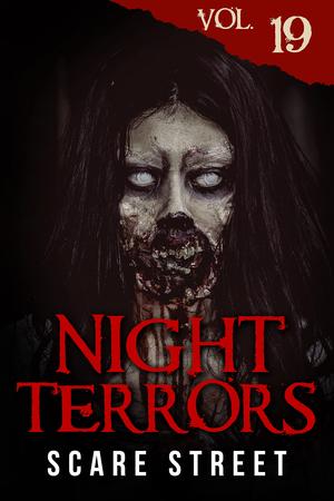 Night Terrors Vol. 19: Short Horror Stories Anthology by Scare Street, Peter Kelly, A.J. Hartson, Donna Marie West, S.B. Duncan, Sarah Stegall, Melinda Long, Nikki R. Leigh, Montgomery England, Kristen Reid, Mike Morgan, Jackson Robinson, Ron Ripley, Kevin Saito