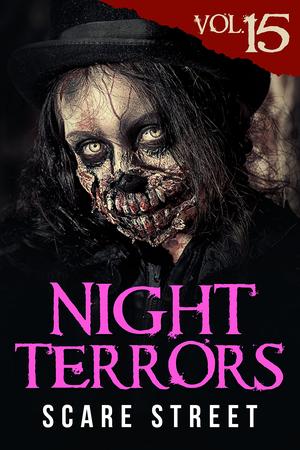 Night Terrors Vol. 15 by Justin Boote, Erica Schaef, Douglas Ford, S.D. Campbell, Azzurra Nox, Derek Clendening, Bob Johnston, Veronica Zora Kirin, Warren Benedetto, Michael D. Nye, William Read, John Gallant, Peter Cronsberry, Ron Ripley, Kevin Saito, Veronica Kirin