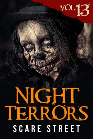 Night Terrors Vol. 13: Short Horror Stories Anthology by Scare Street, Amanda Cecelia Lang, Renée Miller, Paul O’Neill, Matthew McKiernan, John Cady, Matthew A. Clarke, Oliver C. Seneca, Matt Bliss, Madison Estes, Mike Schuhler, Kristen Reid, Kris Ashton, Carl Hughes, Ron Ripley