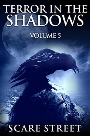Terror in the Shadows: Volume 5 by Ron Ripley, Sara Clancy, David Longhorn, A.I. Nasser, Sharon M. White, Arwa Hezzah, Julia Grace, Anna Sinjin