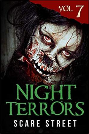 Night Terrors Vol. 7: Short Horror Stories Anthology by Warren Benedetto, Nate Lock, Andrew Jensen, P.L. McMillan, John Wayne Comunale, B.D. Prince, Al Hagan, Renée Miller, Peter Cronsberry, Kohl Neal, Kris Ashton, C.B. Channell, Caleb Stephens, Ron Ripley