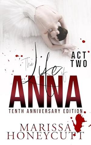 The Life of Anna, Tenth Anniversary Edition: Act Two by Marissa Honeycutt