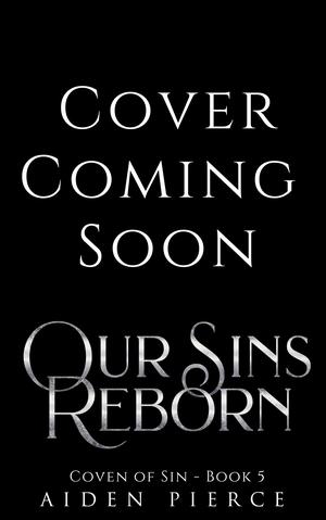 Our Sins Reborn by Aiden Pierce