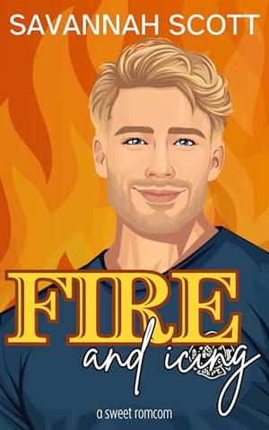 Fire and Icing by Savannah Scott
