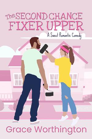 The Second Chance Fixer Upper (Renovation Romance Sweet RomCom #2)