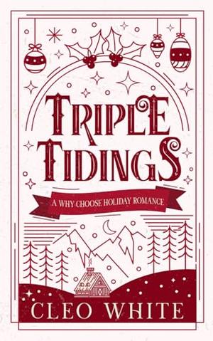 Triple Tidings: A Why Choose Holiday Romance by Cleo White
