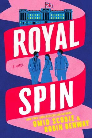 Royal Spin by Omid Scobie, Robin Benway