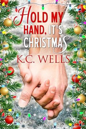 Hold My Hand, It's Christmas by K.C. Wells
