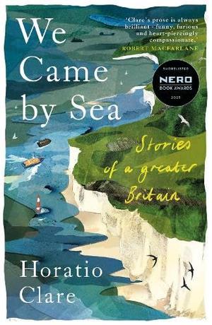 We Came by Sea by Horatio Clare, Unknown Author