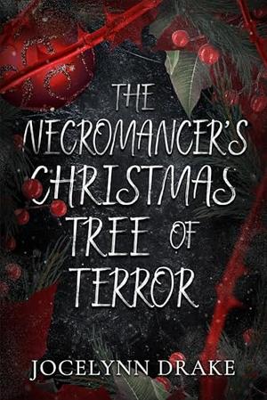 The Necromancer's Christmas Tree of Terror by Jocelynn Drake