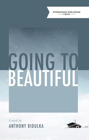 Going to Beautiful by Anthony Bidulka
