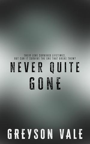 Never Quite Gone by Greyson Vale