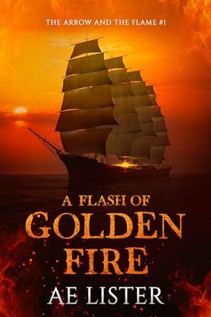 A Flash of Golden Fire by A.E. Lister