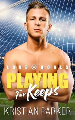 Playing for Keeps by Kristian Parker