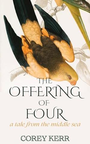 The Offering of Four: A Tale from the Middle Sea by Corey Kerr