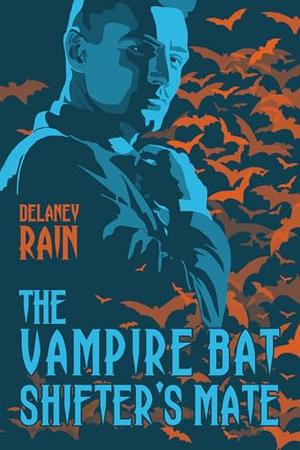The Vampire Bat Shifter's Mate: A Gay Monster Romance with Fangs by Delaney Rain