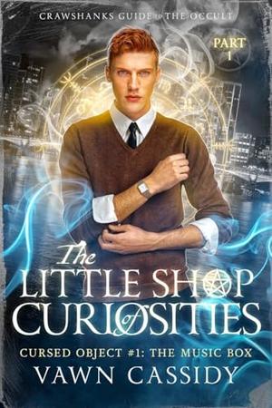 The Little Shop of Curiosities The Music Box - Part 1. by Vawn Cassidy