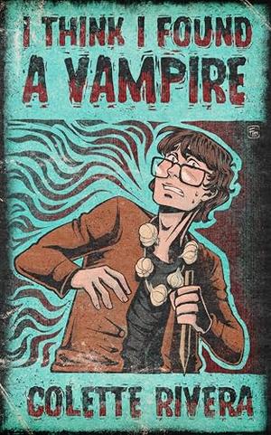 I Think I Found a Vampire: An MM Paranormal Romance Short Story by Colette Rivera